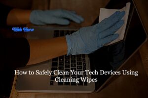 How to Safely Clean Your Tech Devices Using Cleaning Wipes