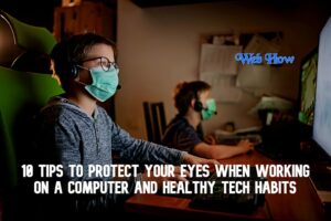 10 Tips To Protect Your Eyes When Working On A Computer And Healthy Tech Habits