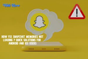 How Fix Snapchat Memories Not Loading ? Quick Solutions for  Android And iOS Users